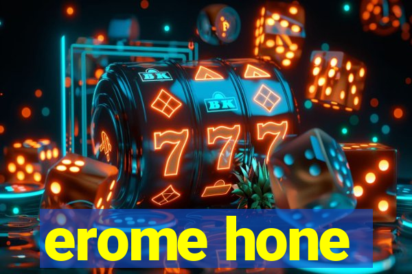erome hone